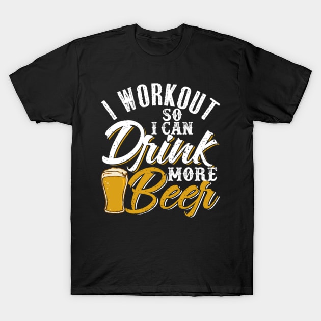 I Workout So I Can Drink More Beer T-Shirt by LailaLittlerwm